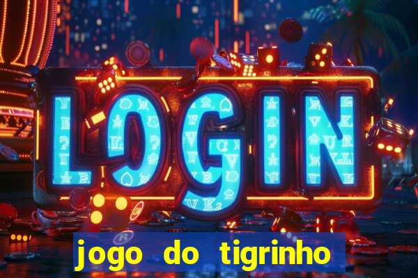 jogo do tigrinho que nao precisa depositar